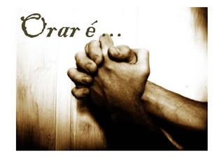 Orar é ...
 