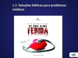 1.2. Soluções bíblicas para problemas
médicos
 
