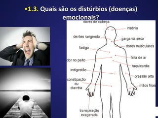•1.3. Quais são os distúrbios (doenças)
emocionais?
 