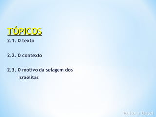 TÓPICOS
2.1. O texto


2.2. O contexto


2.3. O motivo da selagem dos
     israelitas
 