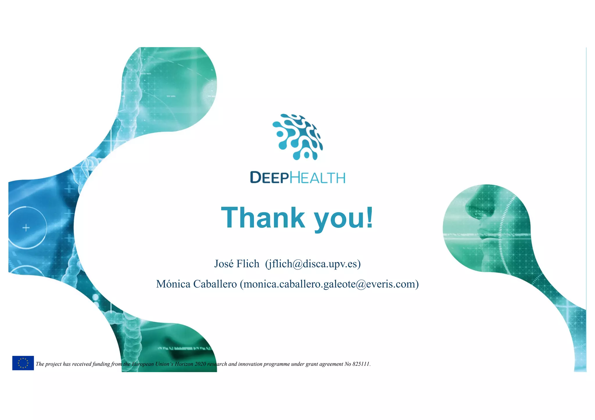 23
The project has received funding from the European Union’s Horizon 2020 research and innovation programme under grant agreement No 825111.The project has received funding from the European Union’s Horizon 2020 research and innovation programme under grant agreement No 825111.
José Flich (jflich@disca.upv.es)
Mónica Caballero (monica.caballero.galeote@everis.com)
Thank you!
 