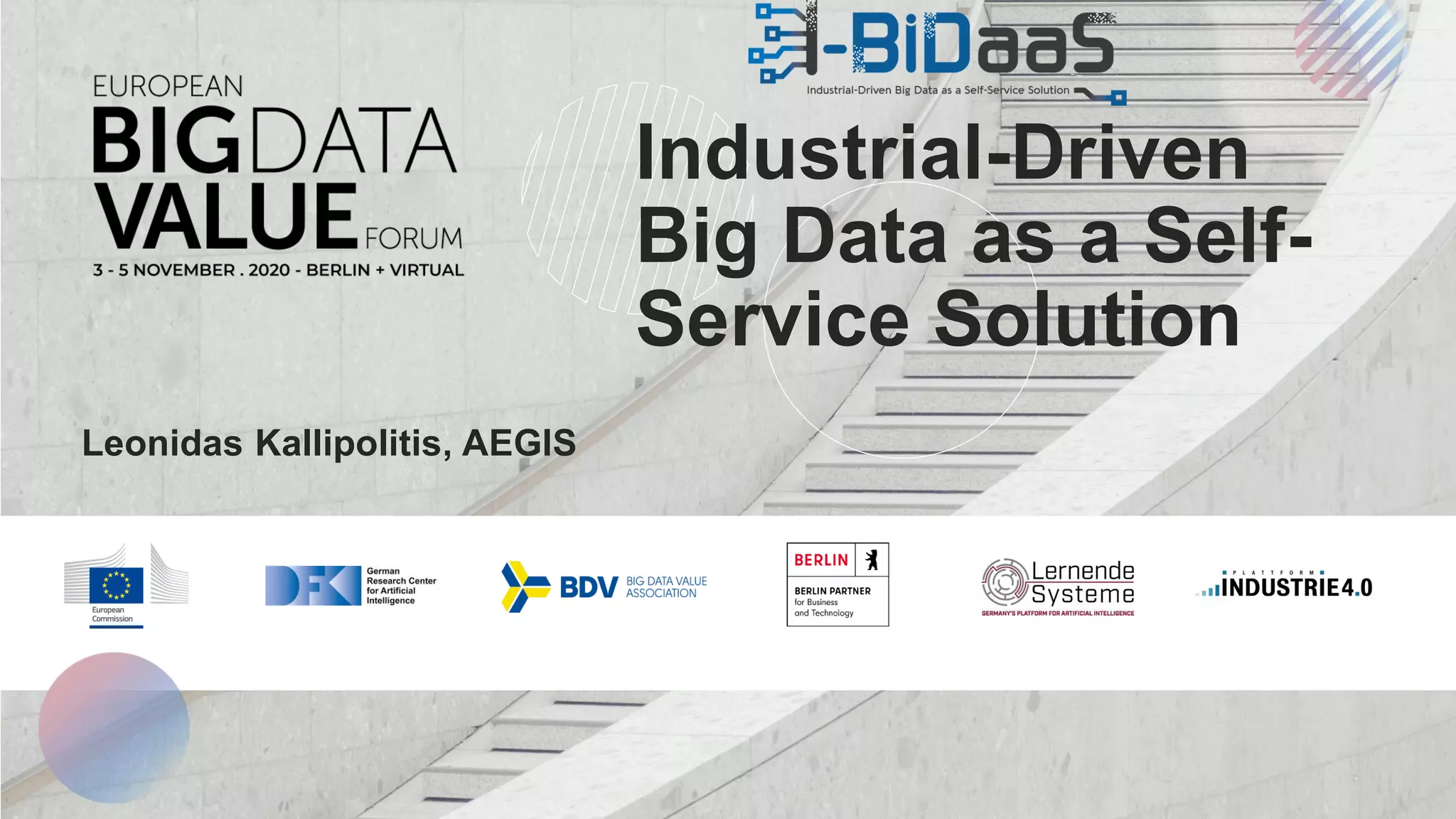EUROPEAN BIG DATA VALUE FORUM 2020
Industrial-Driven
Big Data as a Self-
Service Solution
Leonidas Kallipolitis, AEGIS
 