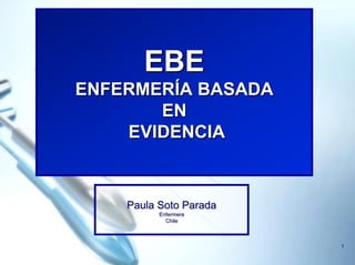 1 EBEENFERMERÍA BASADAEN  EVIDENCIA Paula Soto Parada Enfermera Chile 
