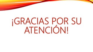 ¡GRACIAS POR SU
ATENCIÓN!
 