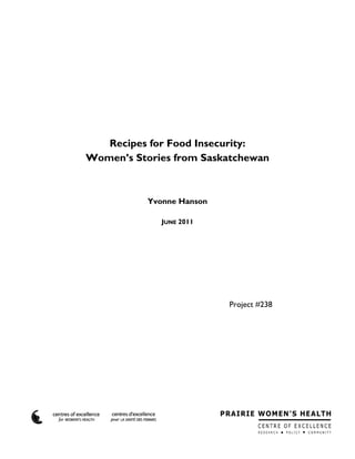 Recipes for Food Insecurity:
Women’s Stories from Saskatchewan
Yvonne Hanson
JUNE 2011
Project #238
 