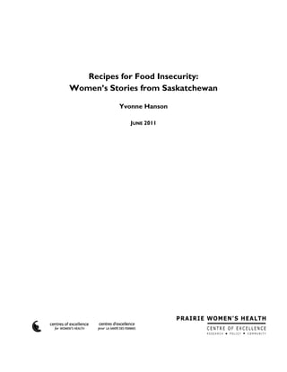 Recipes for Food Insecurity:
Women’s Stories from Saskatchewan
Yvonne Hanson
JUNE 2011
 
