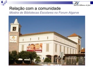 Relação com a comunidade Mostra de Bibliotecas Escolares no Forum Algarve 
