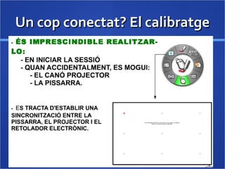 Un cop conectat? El calibratgeUn cop conectat? El calibratge
 