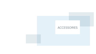 ACCESSORIES
 