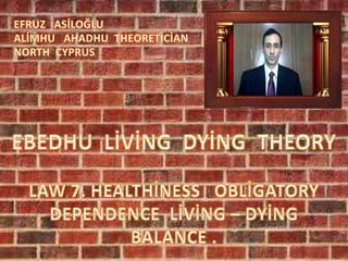 Ebedhu  living  dying  theory  law  7