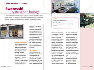G R E AT          B R I TA I N    -   London




       Swarovski
         Crystallized™ lounge
     A stylish and fascinating environment in which jewellery blends with design,
     culture, events, and customers are enabled to experiment with customising
                                                                                                   Key data
     their own jewellery with world-famous Swarovski crystal glass creations
                                                                                                   Format: concept jewellery store
                                                                                                   Launched: 2008
                                                                                                   4 stores (London, New York, Shanghai, Paris)
                                                                                                   300 sqm
                                                              positioning in this segment,
                                                              which it is now reinforcing by
                                                              moving into retail with the
                                                              creation of a series of highly
                                                              innovative Crystallized Lounge    elements are showcased in         the various crystals can be
                                                              flagship stores. These boast a    all their variants in the form    applied include necklaces
                                                              sophisticated and appealing       of individual components,         and bracelets in various
                                                              environment that offers a         enabling customers to             materials: silk, leather, or
                                                              broad range of opportunities      choose pieces and combine         metals. The display cases
                                                              for customers to personalise      them to create their own          include creative concepts
                              Market opportunity              their jewellery, and to apply     jewellery. Staff remain at a      from famous designers in a
                              Recent research conducted       Swarovski crystals onto           discreet distance to allow        variety of executions, such
                              in the UK has shown             various garments and other        customers to browse freely        as an exclusive tee-shirt
                              that consumers who buy          accessories.                      and experiment with the           by the Delhi-born designer
                              jewellery increasingly prefer                                     products at leisure. If anyone    Manish Arora, decorated with
                              top-quality, one-off pieces     The concept                       has a question, staff are there   figures of deities and animals
                              to cheap “disposable”           The concept behind the            to assist, otherwise visitors     composed entirely from
                              items. The British market       Crystallized store is to entice   can take as long as they          Swarovski crystals, on sale for
                              in personalised jewellery       customers to enter and            wish to peruse row after row      £125.
                              is estimated at £350–400        explore. For many adults who      of display cases, each one        The store also offers the
                              million per annum, and          venture into the store, the       containing crystal elements       chance to linger and relax
                              continues to grow. Swarovski    shimmering world that meets       of a slightly different shape,    with a coffee or glass of
                              has steadily improved and       them is like a childhood          colour, or finish.                champagne on sofas in
                              strengthened its market         dream come true: the crystal      The basic products to which       the second-floor lounge,


40   R etail I nnovations 6                                                                                                                                         R etail I nnovations 6   41
 