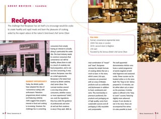 G R E AT          B R I TA I N    -   London




           Recipease
     The challenge that Recipease has set itself is to encourage would-be cooks
     to create healthy and rapid meals and learn the pleasures of cooking,
     aided by the expert advice of the nation’s best-loved chef Jamie Oliver
                                                                                                  Key data
                                                                                                  Format: convenience experiential store
                                                                                                  2009: first store in London
                                                             consumers from simply                2010: second store in Brighton
                                                             having an interest to actually       230 sqm
                                                             doing it, particularly the under     Founded by the famous British chef Jamie Oliver
                                                             40s. The food industry needs
                                                             to convince consumers that
                                                             convenience can still be
                                                             healthy, allows them to add        neat combination of “recipe”    The well-appointed
                                                             in a touch of creativity into      and “ease”, Recipease           demonstration kitchen area
                                                             food preparation, and is not       conveys the simple formula      hosts a varied programme
                                                             too time consuming. A new          of creating dishes that are a   of events targeted at both
                                                             venture, Recipease, sees this      cinch to learn. In the store,   total beginners and seasoned
                                                             as a retail opportunity.           which covers 230 sqm,           cooks. These courses can be
                                                             Recipease is the latest food       customers are presented         booked online or in the store
                              Market opportunity             venture by British celebrity       with an array of lifestyle      itself. The “Easy to Do” dishes
                              Today, the British public      chef, Jamie Oliver. The            products such as cookbooks      prepared in 10 minutes, can
                              have adopted the idea of       concept revolves around            and kitchenware in addition     be either taken out or eaten
                              ‘convenience eating’ with      a one-stop-shop where              to food, condiments and         on the premises. A similar
                              enthusiasm. Television         consumers, whether novice          wine. This merchandise is       option is offered in the “Easy
                              programmes about cookery       or more experienced “chefs”,       premium positioned, the         to Learn” courses, featuring
                              and featuring celebrity        can cook the ingredients           products and packaging are      slightly more advanced
                              chefs suggest that people’s    they buy under the guidance        of high quality, come from      recipes. If one decides to
                              interest in food and cooking   of professionals and even          sustainable sources and all     eat in the store, these are
                              is increasing. However, the    sit and eat their creations        packaging is fully recyclable   accompanied fine wines.
                              challenge lies in converting   in-store if they wish. With its    and compostable.                It is also possible to book

44   R etail I nnovations 6                                                                                                                                       R etail I nnovations 6   45
 
