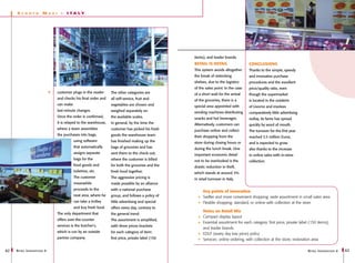 S   conto          M     a x i     -   I T AL Y




                                                                                                          items), and leader brands.
                                                                                                          Retail is detail                  Conclusions
                                                                                                          This system avoids altogether     Thanks to the simple, speedy
                                                                                                          the break of restocking           and innovative purchase
                                                                                                          shelves, due to the logistics     procedures and the excellent
                                                                                                          of the sales point. In the case   price/quality ratio, even
                                      customer plugs in the reader      The other categories are          of a short wait for the arrival   though the supermarket
                                      and checks his final order and    all self-service, fruit and       of the groceries, there is a      is located in the outskirts
                                      can make                          vegetables are chosen and         special area appointed with       of Livorno and involves
                                      last-minute changes.              weighed separately on             vending machines distributing     comparatively little advertising
                                      Once the order is confirmed,      the available scales.             snacks and hot beverages.         outlay, its fame has spread
                                      it is relayed to the warehouse,   In general, by the time the       Alternatively, customers can      quickly by word of mouth.
                                      where a team assembles            customer has picked his fresh     purchase online and collect       The turnover for the first year
                                      the purchases into bags,          goods the warehouse team          their shopping from the           reached 3.5 million Euros,
                                                 using software         has finished making up the        store during closing hours or     and is expected to grow
                                                 that automatically     bags of groceries and has         during the lunch break. One       also thanks to the increase
                                                 assigns separate       sent them to the check-out,       important economic detail         in online sales with in-store
                                                 bags for the           where the customer is billed      not to be overlooked is the       collection.
                                                 food goods and         for both the groceries and the    drastic reduction in theft,
                                                 toiletries, etc.       fresh food together.              which stands at around 3%
                                                 The customer           The aggressive pricing is         in retail turnover in Italy.
                                                 meanwhile              made possible by an alliance
                                                 proceeds to the        with a national purchase                Key points of innovation
                                                 next area, where he    group, and follows a policy of          Swifter and more convenient shopping: wide assortment in small sales area
                                                 can take a trolley     little advertising and special          Flexible shopping: standard, or online with collection at the store
                                                 and buy fresh food.    offers every day, contrary to
                                                                                                                Notes on Retail Mix
                                      The only department that          the general trend.
                                                                                                                Compact display layout
                                      offers over-the-counter           The assortment is simplified,
                                                                                                                Essential assortment for each category: first price, private label (150 items),
                                      services is the butcher’s,        with three prices brackets
                                                                                                                and leader brands.
                                      which is run by an outside        for each category of item:              EDLP (every day low price) policy
                                      partner company.                  first price, private label (150         Services: online ordering, with collection at the store; restoration area

62   R etail I nnovations 6                                                                                                                                                      R etail I nnovations 6   63
 