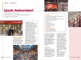I T A LY        -   Bologna




     Spazio Ambasciatori
     Food as culture and culture as food:
     a retail area strong in social interaction, deep in the heart                              Key data
     of Bologna’s historic downtown                                                             Format: books and quality food concept store
                                                                                                Launched: December 2008
                                                                                                1,500 sqm: Coop Bookstore 70%; Eataly 30%
                                                                                                140,000 books; 66,000 titles
                                                                                                First year
                                                            involvement in historic             - 850,000 visits
                                                            downtowns, which have seen          - 170,000 book receipts
                                                            a steady dwindling of cultural      - 84,000 food receipts
                                                            events and shops. The present       - 500 events
                                                            situation therefore marks an        Key data of Partners
                                                            interesting opportunity for         20 Coop Bookstore in Italy
                                                            retailers, who are now in a         5 Eataly outlets worldwide
                                                            position to open stores in
                                                            the city centre, in partnership
                                                                                              years. Their scheme involves   cultural events scheduled
                                                            with local authorities in
                                                                                              the winning combination of     throughout the day: the
                                                            urban renewal schemes. In
                                                                                              a Librerie.Coop bookstore      venue opens at 8 a.m.
                              MARKET OPPORTUNITY            the present case, the Coop
                                                                                              and the internationally        (10 am on Sundays) and
                              In many cities up and         Adriatica won its bid for the
                                                                                              acknowledged gourmet food      closes at midnight. The
                              down the Italian peninsula,   rehabilitation of an important
                                                                                              retailer Eataly, which has     street-level area is assigned
                              the public has expressed      historic building in Bologna
                                                                                              rapidly established a new      to the more on-the-run
                              a growing need for more       that had stood empty for
                                                                                              benchmark for high-level       services and offers an area
                                                                                              gastronomy.                    for meetings devoted to
                                                                                                                             literature and the arts,
                                                                                              The concept                    plus a combined snackbar
                                                                                              Spreading over a space of      and pastry-shop, “Caffè di
                                                                                              some 1,500 square metres       Eataly”.
                                                                                              on three storeys, the Spazio   The spaces upstairs host
                                                                                              Ambasciatori offers a          books on travel and
                                                                                              combination of food, books,    exploration, while the
                                                                                              and socialising around         nearby “Trattoria di
64   R etail I nnovations 6                                                                                                                                  R etail I nnovations 6   65
 