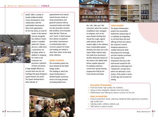 S   pa z i o      A   m b a sc i a to r i      -    I T AL Y




                                Eataly” offers a variety of         appointments and cultural
                                simple traditional Italian          events focuses mainly on
                                menus developed in close            book-presentations and
                                collaboration with the              gourmet sessions held by
                                authoritative Associazione          renowned writers and chefs,       the 14th, 18th, and 19th           Conclusions
                                Slow Food organisation.             but also promotes concerts,       centuries), which the modern       The Spazio Ambasciatori
                                On the top storey, an area for      kids activities, and innovative   installations have managed         project has successfully
                                         books on the natural       ideas like the “Librai per        to integrate, such as the          tackled the classical type of
                                         sciences alongside         caso” event, in which people      open-backed shelving that          co-retailing: by integrating
                                         the children’s books       from diverse occupations          reveals the rough original         on all three floors the dual
                                         section is installed       (journalists, businessmen,        walls behind, while the            offering of food and culture,
                                         within the “Osteria        or professionals) with a          modern lights in the cafeteria     the customer’s overall
                                         del vino e della birra”,   common passion for books          have a handcrafted appeal.         shopping experience is
                                         a pub/winery run           and reading are invited to        Similarly, the chairs are in the   notably enhanced, while
                                         by Eataly, where in        share their notion of the ideal   classic Italian trattoria style,   favouring social exchange
                                         addition to stopping       book collection.                  but made from aluminium.           and also impulse purchases.
                                         for a bite to eat,                                           Another distinctive feature of     The triumph of the
                                         customers can              Retail is Detail                  the centre is the skilled staff,   enterprise’s first year is the
                                         purchase a selection       The innovative project has        whose capable approach             well-earned reward for this
                                         of beers and wines.        been devised by the Retail        to assisting customers             adventurous multi-target and
                                A large skylight affords an         Design studio.                    comes from special training        “situationist” concept store,
                                unusual view over the old           The building in which the         programmes held by the             which has attracted a cross-
                                buildings that grace Bologna’s      Spazio Ambasciatori is            Coop School and Eataly.            section of the public in terms
                                superb historic city centre.        berthed boasts numerous                                              of both age and occasion for
                                The Spazio Ambasciatori’s           traces of its long ancestry                                          visiting.
                                daily calendar of                   (including details from
                                                                                                            Key points of innovation
                                                                                                            Food and books: high quality, low snobbery
                                                                                                            Strong in-store integration between food and books
                                                                                                            Differentiated food offering for diverse occasion for the visit

                                                                                                            Notes on Retail Mix
                                                                                                            Product assortment: books, stationery, traditional italian gastronomic products,
                                                                                                            high quality food
                                                                                                            Catering variety: cafeteria, trattoria, pub
                                                                                                            Staff trained in special schools

66   R etail I nnovations 6                                                                                                                                                   R etail I nnovations 6   67
 
