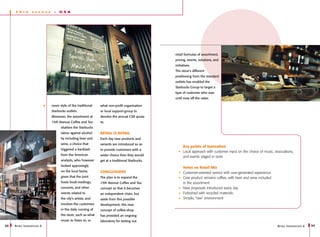 15    th     a v en u e    -   USA




                                                                                                 retail formulas of assortment,
                                                                                                 pricing, events, solutions, and
                                                                                                 initiatives.
                                                                                                 The store’s different
                                                                                                 positioning from the standard
                                                                                                 outlets has enabled the
                                                                                                 Starbucks Group to target a
                                                                                                 type of customer who was
                                                                                                 until now off the radar.

                               room style of the traditional   what non-profit organisation
                               Starbucks outlets.              or local support-group to
                               Moreover, the assortment at     devolve the annual CSR quota
                               15th Avenue Coffee and Tea      to.
                                     shatters the Starbucks
                                     taboo against alcohol     Retail is detail
                                     by including beer and     Each day new products and
                                     wine, a choice that       variants are introduced so as
                                                                                                       Key points of innovation
                                     triggered a backlash      to provide customers with a
                                                                                                       Local approach with customer input on the choice of music, associations,
                                     from the American         wider choice than they would            and events staged in store
                                     analysts, who however     get at a traditional Starbucks.
                                     looked approvingly
                                                                                                       Notes on Retail Mix
                                     on the local factor,      Conclusions                             Customer-oriented service with user-generated experience
                                     given that the joint      The plan is to expand the               Core product remains coffee, with beer and wine included
                                     hosts book-readings,      15th Avenue Coffee and Tea              in the assortment
                                     concerts, and other       concept so that it becomes              New proposals introduced every day
                                     events related to         an independent chain, but               Furbished with recycled materials
                                     the city’s artists, and   aside from this possible                Simple, “raw” environment
                                     involves the customers    development, this new
                                     in the daily running of   concept of coffee-shop
                                     the store, such as what   has provided an ongoing
                                     music to listen to, or    laboratory for testing out
98   R etail I nnovations 6                                                                                                                                         R etail I nnovations 6   99
 
