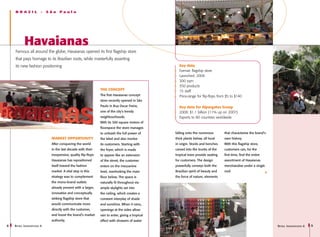 BRAZIL               -   São   Paulo




           Havaianas
    Famous all around the globe, Havaianas opened its first flagship store
    that pays homage to its Brazilian roots, while masterfully asserting
    its new fashion positioning                                                                      Key data
                                                                                                     Format: flagship store
                                                                                                     Launched: 2008
                                                                                                     300 sqm
                                                                                                     350 products
                                                                THE CONCEPT                          15 staff
                                                                The first Havaianas concept          Price-range for flip-flops from $5 to $140
                                                                store recently opened in São
                                                                Paulo in Rua Oscar Freire,           Key data for Alpargatas Group
                                                                one of the city’s trendy             2008: $1.1 billion (11% up on 2007)
                                                                neighbourhoods.                      Exports to 80 countries worldwide
                                                                With its 300 square meters of
                                                                floorspace the store manages
                                                                to unleash the full power of       falling onto the numerous        that characterise the brand’s
                              MARKET OPPORTUNITY                the label and also involve         thick plants below, all local    own history.
                              After conquering the world        its customers. Starting with       in origin. Stools and benches    With this flagship store,
                              in the last decade with their     the foyer, which is made           carved into the trunks of the    customers can, for the
                              inexpensive, quality flip-flops   to appear like an extension        tropical trees provide seating   first time, find the entire
                              Havaianas has repositioned        of the street, the customer        for customers. The design        assortment of Havaianas
                              itself toward the fashion         enters on the mezzanine            powerfully conveys both the      merchandise under a single
                              market. A vital step in this      level, overlooking the main        Brazilian spirit of beauty and   roof.
                              strategy was to complement        floor below. The space is          the force of nature, elements
                              the mono-brand outlets            naturally lit throughout via
                              already present with a larger,    ample skylights set into
                              innovative and conceptually       the ceiling, which creates a
                              striking flagship store that      constant interplay of shade
                              would communicate more            and sunshine. When it rains,
                              directly with the customer,       openings at the sides allow
                              and boost the brand’s market      rain to enter, giving a tropical
                              authority.                        effect with showers of water
8   R etail I nnovations 6                                                                                                                                          R etail I nnovations 6   9
 