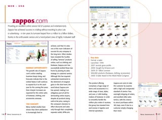 WEB          -   USA




             zappos.com
      Providing an excellent online service full of surprises and entertainment,
      Zappos has achieved success in e-tailing without resorting to price cuts
      or advertising – in ten years its turnover leaped from a million to a billion dollars,
      thanks to the enthusiastic service and a hand-picked crew of highly motivated staff



                                                                 achieve, and that it is also
                                                                 one of the main indicators of
                                                                 success for any company in
                                                                 the long term. Other studies
                                                                 have revealed the hurdles          Key data
                                                                 of selling “sensory” products      Format: e-tailer
                                                                 online, such as clothing and       Launched: 1999
                                                                 footwear. Zappos.com has           2007 records gross profits
                               Market opportunity                successfully tackled these two     2009: bought by Amazon.com
                               The growth rate of Zappos.        fronts by pivoting its sales       2009: $1 billion turnover
                               com’s online retailing            strategy on customer service.      900,000 products (footwear, clothing, accessories)
                               business keeps rising, and        Although this has required         2009: E-tailer Award at the World Retail Congress
                               forecasts indicate that in the    substantial investments to
                               United States it will continue    the detriment of marginal
                                                                                                  The product offering               Zappos.com aims to take
                               to expand by 6 to 8% each         gains in the short term, the
                                                                                                  comprises a huge range of          the customer by surprise
                               year for the coming five years.   word about Zappos.com
                                                                                                  items and accessories in a         with a high and unexpected
                               Even sharper increases are        has spread, making it an
                                                                                                  wide range of sizes, styles,       standard of service: free,
                               expected for the online sales     obligatory port-of-call for
                                                                                                  and over a 1,000 leading           overnight shipping of orders,
                               of footwear, clothing, and        demanding online buyers,
                                                                                                  makers of footwear. In order       and excellent after-sales
                               accessories overseas.             despite all products being
                                                                                                  to smoothly handle the             service, with the chance
                                                                 sold at list price, owing to
                                                                                                  million plus orders it receives,   to return purchases within
                               The concept                       the company’s decision to
                                                                                                  the group has invested time        365 days, even if due to a
                               Many market studies have          effect discounts and sales
                                                                                                  and money in logistics and         customer simply changing
                               shown that client satisfaction    only through their completely
                                                                                                  internal operations.               their mind.
                               is increasingly hard to           separate outlet, 6PM.com.
116   R etail I nnovations 6                                                                                                                                         R etail I nnovations 6   117
 
