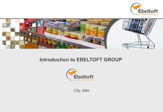 Introduction to EBELTOFT GROUP  City, date 