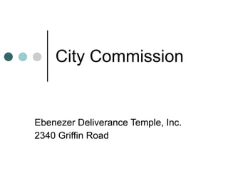 City Commission Ebenezer Deliverance Temple, Inc. 2340 Griffin Road 