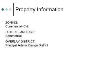 Property Information ZONING:  Commercial (C-2) FUTURE LAND USE: Commercial OVERLAY DISTRICT: Principal Arterial Design District 