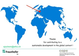 Thanks
for contributing to a
sustainable development in the global context !
ejochem@ethz.ch
 