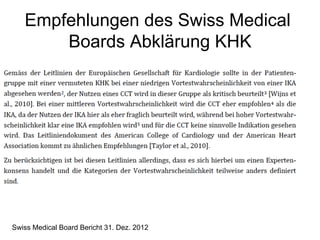 Empfehlungen des Swiss Medical
Boards Abklärung KHK

Swiss Medical Board Bericht 31. Dez. 2012

 