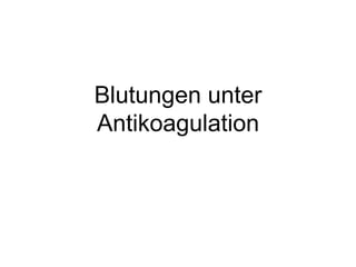 Blutungen unter
Antikoagulation

 