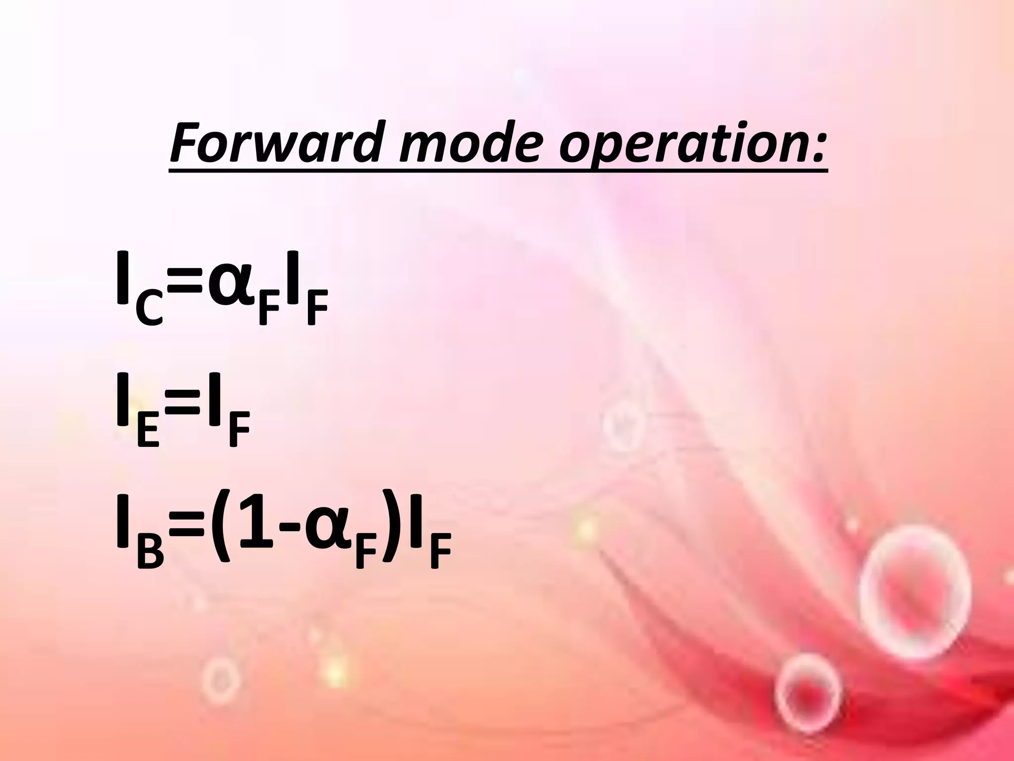 Forward mode operation:
IC=αFIF
IE=IF
IB=(1-αF)IF
 
