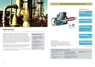 Strengths of the technology
PROPELLER PUMPS
PROPELLER PUMPS
n
n
n
n
A variety of propeller designs
give options that are ideally
suited to different operating
conditions
Optimized
requirements that minimize
supply tank levels
low NPSH
The most efficient solution for
high flow rates and small
delivery heads
High efficiency across a broad
range
Reliable operation
Ample-sized, tapered roller
bearings, lifetime grease lubricated
as standard; low noise emissions.
Corrosion-resistant material
Pressure-safe pump casing with
corrosion allowance.
Optimal flow conditions
Designed to operate below first
lateral critical speed.
Optimized hydraulics with very good
efficiencies and NPSH values.
High performance operation
General advantages of the propeller pumps at a glance:
n n n
n
n
n
Optimal solution for moving Due to an optimized rigid elbow
large flow rates. casing, designed using Finite
Element Analysis, i
Several installation und material
options
When pumping abrasive liquids, the
exchangeable casing ring guarantees
Handling fluids with solids content up
to 40 % by weight.
nsensitive to
deformation caused by pipe forces.
Equipped with state-of-the-art
shaft sealings. low replacement costs.
Maximizing TSO* due to
Main Applications
Chemical and process technologies, saline and potassium
mining, food production, wastewater treatment and
environmental engineering (e.g. flood protection), cooling
water processes, shipbuilding applications, applications in
locks and docks.
ATEX-konform
ATEX compliant
Robust construction
Very good blade section, parabolic
propeller head, elbow casing (no
disturbing edges within the shaft
area).
Propeller pumps are used to pump large volumes with a relatively short
delivery head.They are mainly installed for circulation or acceleration of
aggressive, viscous liquids and solids containing liquids in reactor circuits,
crystallization or evaporation plants (as for instance in the chemical process
industry, saline and potassium mining industry or food industry). Another field
of application is circulating or accelerating liquids in sewage engineering and
waste water plants, such as recirculation pumps, or they are applied in the area
of environmental or industrial engineering (e.g. in rainwater pumping stations).
The pumps are available as horizontal or vertical pumps, suspended into the
pipeline or horizontally foot-mounted.
®
The ALLTRIMM series was designed especially for shipbuilding applications.
These space-saving inline pumps for large capacities and delivery heads of up
to 20 meters have an integrated motor and reversible hydraulics.
Type of construction, materials, installation and drive can be adapted optimally
to the operation and assembling conditions.
50 51
*Total Savings of Ownership
®
ALLWEILER
 