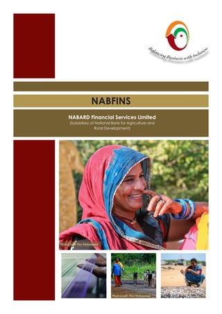 Balancing Business with Inclusion
NABARD Financial Services Limited
(Subsidiary of National Bank for Agriculture and
Rural Development)
NABFINS
Photo Credit: Peer Mohammed
Photo Credit: Peer Mohammed
 