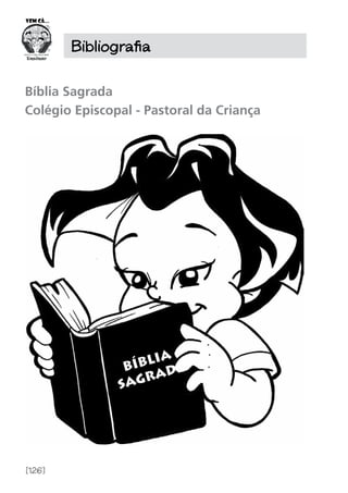 [126]
Bibliografia
Bíblia Sagrada 
Colégio Episcopal - Pastoral da Criança
 