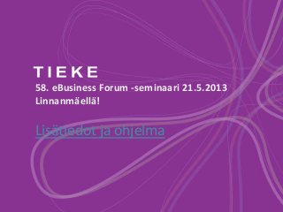 58. eBusiness Forum -seminaari 21.5.2013
Linnanmäellä!

Lisätiedot ja ohjelma
 