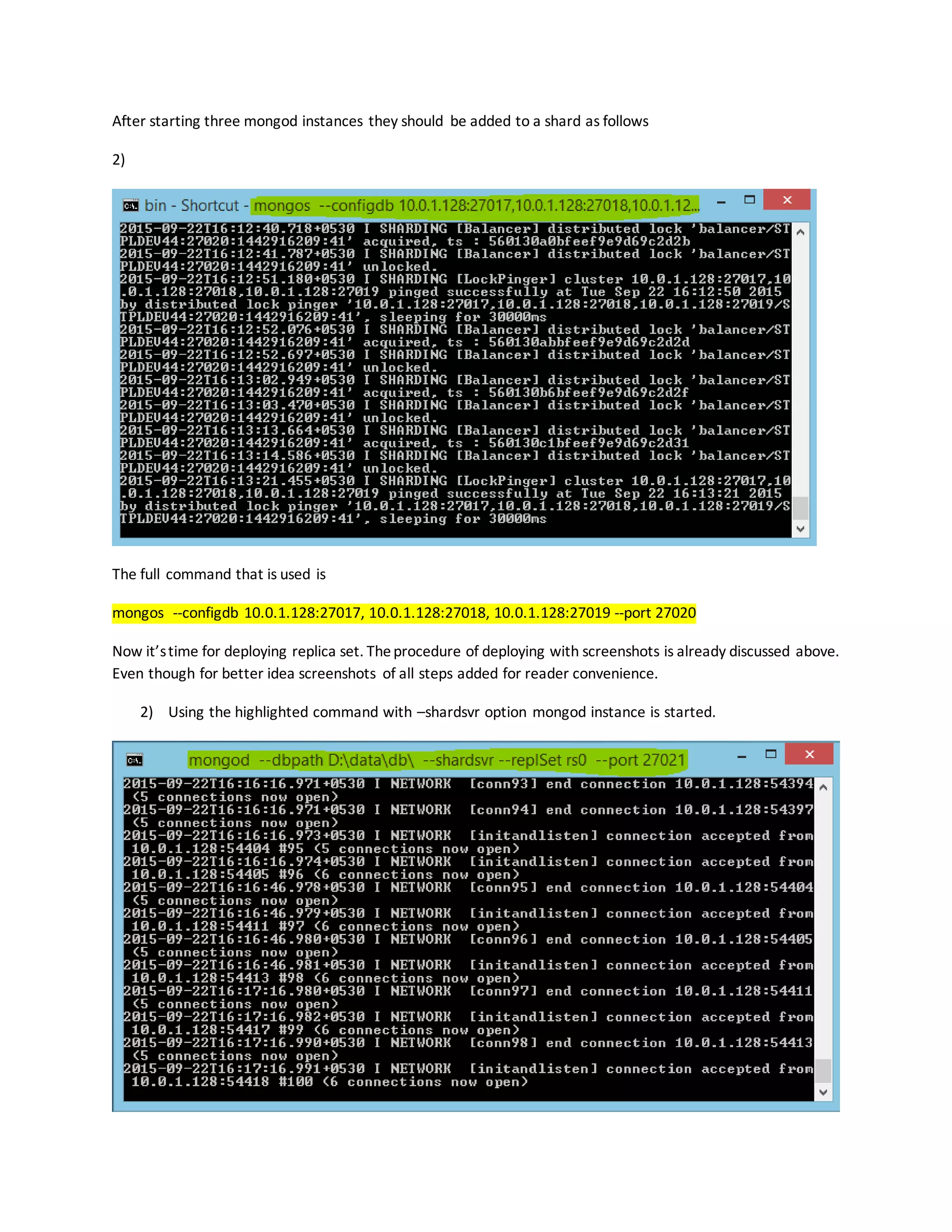 After starting three mongod instances they should be added to a shard as follows
2)
The full command that is used is
mongos --configdb 10.0.1.128:27017, 10.0.1.128:27018, 10.0.1.128:27019 --port 27020
Now it’stime for deploying replica set. Theprocedure of deploying with screenshots is already discussed above.
Even though for better idea screenshots of all steps added for reader convenience.
2) Using the highlighted command with –shardsvr option mongod instance is started.
 