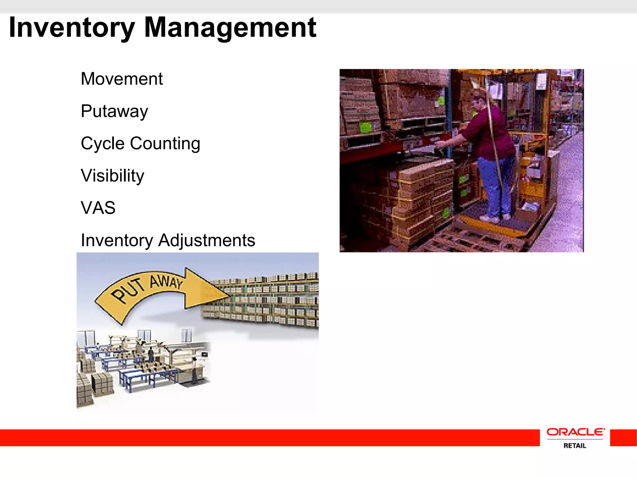 Inventory Management
Movement
Putaway
Cycle Counting
Visibility
VAS
Inventory Adjustments
 