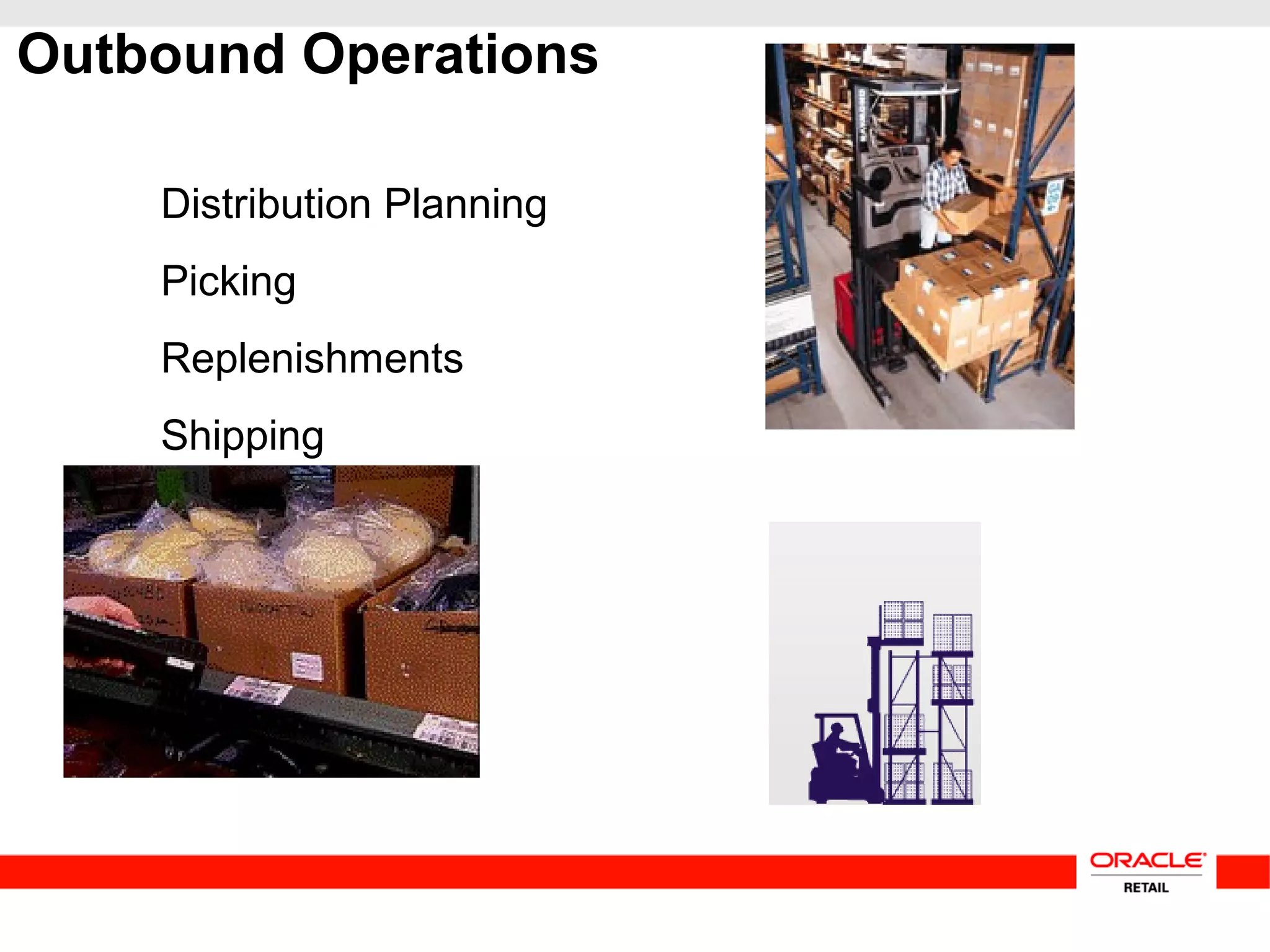 Outbound Operations
Distribution Planning
Picking
Replenishments
Shipping
 