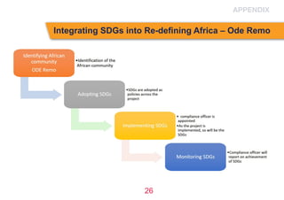 26
APPENDIX
Integrating SDGs into Re-defining Africa – Ode Remo
 