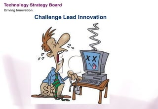 Driving Innovation

                     Challenge Lead Innovation
 