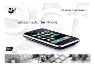CREATING YOUR BENEFIT




ebf.connector für iPhone
 