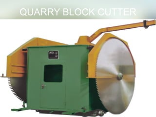 QUARRY BLOCK CUTTER
 