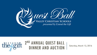 2ND ANNUAL QUEST BALL
DINNER AND AUCTION
Saturday, March 12, 2016
 