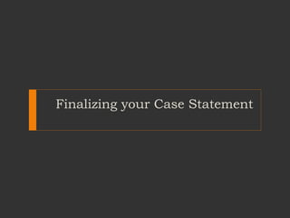 Finalizing your Case Statement
 