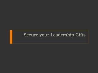 Secure your Leadership Gifts
 