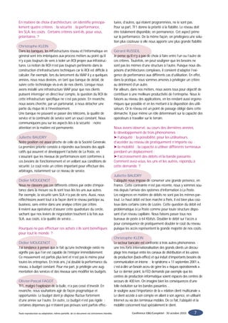 En matière de choix d’architecture, on identifie principa-                                    tuées, d’autres, qui étaient programmées, ne le sont pas.
lement quatre critères : la sécurité ; la performance,                                        Pour sa part, TF1 donne la priorité à la fiabilité. Le réseau doit
les SLA, les coûts. Certains critères sont-ils, pour vous,                                    être totalement disponible, en permanence. Cet aspect prime
prioritaires ?                                                                                sur la performance. De la même façon, on privilégiera une solu-
                                                                                              tion plus coûteuse si elle nous apporte une plus grande fiabilité.
Christophe KLEIN
Dans les banques, les infrastructures réseau et l’informatique en                             Gérard RUSSEIL
général sont très imbriquées aux process métiers au point qu’il                               Je pense qu’il n’y a pas de choix à faire entre l’un ou l’autre de
n’y a pas toujours de sens à isoler un ROI propre aux infrastruc-                             ces critères. Toutefois, on peut souligner que les besoins ne
tures. La notion de ROI n’est pas toujours pertinente dans la                                 sont pas les mêmes d’une structure à l’autre. Puisque nous dis-
construction d’infrastructures techniques car le ROI est difficile à                          posons d’architectures complexes, il convient d’adapter l’exi-
calculer. Par exemple, lors du lancement du WAP il y a quelques                               gence de performance aux différents cas d’utilisation. En effet,
années, nous nous devions, en tant que banque de détail, de                                   dans la pratique, nous sommes amenés à privilégier un critère
suivre cette technologie vis-à-vis de nos clients. Lorsque nous                               au détriment d’un autre.
avons installé une infrastructure WAP pour que nos clients                                    Par ailleurs, dans nos métiers, nous avons tous pour objectif de
puissent interroger en direct leur compte, la question du ROI de                              contribuer à une meilleure productivité de l’entreprise. Nous le
cette infrastructure spécifique ne s’est pas posée. En revanche,                              faisons au niveau des applications, en les rendant aussi ergono-
nous avons cherché, par un partenariat, à nous détacher une                                   miques que possible et en les mettant à la disposition des utili-
partie du risque lié à l’investissement.                                                      sateurs. Or le réseau est un point de passage obligé dans cette
Une banque ne pouvant se passer des télécoms, la qualité de                                   démarche. Il joue même un rôle déterminant sur la capacité des
service et la continuité de service sont un souci constant. Nous                              opérateurs à travailler sur le terrain.
communiquons peu sur les aspects liés à la sécurité : notre
attention en la matière est permanente.                                                       Nous avons observé, au cours des dernières années,
                                                                                              le développement de trois phénomènes :
Juliette BAUDRY                                                                               ➤ l’ubiquité : la possibilité, pour les utilisateurs,
Notre position est assez proche de celle de la Société Générale.                              d’accéder au réseau de pratiquement n’importe où ;
La première priorité consiste à répondre aux besoins des appli-                               ➤ la mobilité : la capacité à utiliser différents terminaux
catifs qui assurent et développent l’activité de La Poste, en                                 pendant un déplacement ;
s’assurant que les niveaux de performances sont conformes à                                   ➤ l’accroissement des débits et la bande passante.
ces besoins de fonctionnement et en veillant aux conditions de                                Comment avez-vous, les uns et les autres, répondu à
sécurité. Le coût reste un critère important pour effectuer des                               cette demande ?
arbitrages, notamment sur ce niveau de service.
                                                                                              Juliette BAUDRY
Didier MOUGENOT                                                                               L’ubiquité nous impose de conserver une grande présence, en
Nous ne classons pas ces différents critères par ordre d’impor-                               France. Cette contrainte n’est pas récente, nous y sommes sou-
tance dans la mesure où ils sont tous liés les uns aux autres.                                mis depuis l’arrivée des systèmes d’information à La Poste.
Par exemple, la sécurité sans SLA n’a pas de sens. Aussi, nous                                Les exigences en matière de débits ne sont pas les mêmes par-
réfléchissons avant tout à la façon dont le réseau participe au                               tout. Le haut débit est bon marché à Paris, il est bien plus coû-
business, sans entrer dans une analyse critère par critère.                                   teux dans certains coins de Lozère. Cette question du débit est
Il revient aux opérateurs d’assurer cette quadrature du cercle,                               problématique à La Poste comme pour toute structure dispo-
sachant que nos leviers de négociation touchent à la fois aux                                 sant d’un réseau capillaire. Nous faisons passer tous nos
SLA, aux coûts, à la qualité de service…                                                      bureaux de poste à 64 Kbits/s. Doubler le débit sur l’accès a
                                                                                              pour conséquence de pratiquement doubler le coût du réseau
Pourquoi ne pas effectuer ces achats s’ils sont bénéfiques                                    puisque les accès représentent la grande majorité de nos coûts.
pour tout le monde ?
                                                                                              Christophe KLEIN
Didier MOUGENOT                                                                               Le secteur bancaire est confronté à trois autres phénomènes :
J’ai tendance à penser que le fait qu’une technologie existe ne                               une très forte internationalisation des grands clients un décou-
signifie pas que l’on est capable de l’intégrer immédiatement.                                plage très marqué entre les canaux de distribution et les usines
Ce mouvement est parfois plus lent et n’est pas le même pour                                  de production (back-office) et qui induit d’importants besoins de
toutes les entreprises. En trois ans, j’ai doublé la performance du                           communication en interne ; le syndrome « 11 septembre 2001 »,
réseau, à budget constant. Pour ma part, je privilégie une aug-                               c’est-à-dire un besoin accru de gérer les « risques opérationnels ».
mentation des services et des niveaux sans modifier les budgets.                              Sur ce dernier point, la FED demande par exemple que les
                                                                                              centres de production informatique soient espacés des centres de
Olivier-Pascal FAGOT                                                                          secours de 400 km. On imagine bien les conséquences d’une
TF1, malgré l’explosion de la bulle, n’a pas cessé d’investir. En                             telle évolution sur les bandes passantes…
revanche, nous souhaitons agir de façon pragmatique et                                        Je souligne aussi l’importance de la « relation client multicanale ».
opportuniste. Le budget dont je dispose fluctue fortement                                     Le client accède à son compte en allant à son agence, en utilisant
d’une année sur l’autre. En outre, ce budget n’est pas rigide :                               Internet ou via des terminaux mobiles. De ce fait, l’ubiquité et la
certaines dépenses qui n’étaient pas prévues sont parfois effec-                              mobilité concernent tout spécialement le client.

Toute reproduction ou adaptation, même partielle, de ce document est strictement interdite.                 Conférence EBG/Completel - 30 octobre 2003      7
 