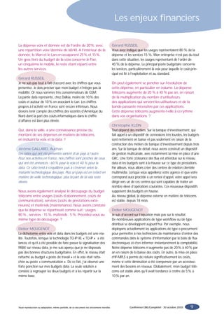 Les enjeux financiers

La dépense voix et donnée est de l’ordre de 20%, avec                                         Gérard RUSSEIL
une répartition voix/donnée de 60/40. A l’intérieur de la                                     Vous avez indiqué que les usages représentaient 80 % de la
donnée, le Wan et le Lan en accaparent 25% et 15%.                                            dépense et les services 15 %. Mon entreprise n’est pas du tout
Un gros tiers du budget de la voix concerne le fixe,                                          dans cette situation, les usages représentant de l’ordre de
un cinquième le mobile, le reste étant réparti entre                                          40 % de la dépense. Le principal poste budgétaire concerne
les autres services.                                                                          les services, particulièrement la voix pour laquelle le coût prin-
                                                                                              cipal est lié à l’exploitation et au standard.
Gérard RUSSEIL
Je ne suis pas tout à fait d’accord avec les chiffres que vous                                On peut également se pencher sur l’évolution de
présentez. Je dois préciser que mon budget n’intègre pas la                                   cette dépense, en particulier en volume. La dépense
mobilité. Or nous sommes très consommateurs de GSM.                                           télécoms augmente de 20 % à 40 % par an, en raison
La partie data représente, chez Dalkia, moins de 10% des                                      de la multiplication du nombre d’utilisateurs,
coûts et autour de 10% en associant le Lan. Les chiffres                                      des applications qui servent les utilisateurs et de la
propres à l’activité en France sont encore inférieurs. Nous                                   bande passante nécessitée par ces applications.
devons tenir compte des chiffres des sociétés d’Amérique du                                   Cette dépense télécoms augmente-t-elle à ce rythme
Nord dont la part des coûts informatiques dans le chiffre                                     dans vos organisations ?
d’affaires est bien plus élevée.
                                                                                              Christophe KLEIN
Qui, dans la salle, a une connaissance précise du                                             Tout dépend des métiers. Sur la banque d’investissement, qui
montant de ses dépenses en matière de télécoms,                                               fait appel à un dispositif de connexions très lourdes, les budgets
en incluant la voix et la data ?                                                              sont nettement en baisse et pas seulement en raison de la
                                                                                              contraction des métiers de banque d’investissement depuis trois
Jérôme GALLARD, Auchan                                                                        ans. Sur la banque de détail, nous avons construit un dispositif
Les ratios qui ont été présentés varient d’un pays à l’autre.                                 de gestion multicanale, avec notamment la mise en place d’une
Pour nos activités en France, nos chiffres sont proches de ceux                               GRC. Une forte croissance des flux est attendue sur le réseau
qui ont été annoncés : 60 % pour la voix et 40 % pour la                                      data et les budgets sont à la hausse sur ce type de prestations.
data. Ce ratio tend à s’équilibrer puis à s’inverser selon la                                 Par ailleurs, nous allons créer des centres de relation clientèle
maturité technologique des pays. Plus un pays est en retard en                                multimédia. Lorsque vous appellerez votre agence et que votre
matière de veille technologique, plus la part de la voix reste                                correspond aura procédé à un renvoi d’appel, votre appel sera
élevée.                                                                                       dirigé vers un de ces centres qui sont capables de traiter un
                                                                                              nombre élevé d’opérations courantes. Ces nouveaux dispositifs
Nous avons également analysé le découpage du budget                                           supposent des budgets en hausse.
télécoms entre usages (coûts d’abonnement, coûts de                                           Au niveau global, la dépense externe en matière de télécoms
communication), services (coûts de prestations exté-                                          est stable, depuis 18 mois.
rieures) et matériels (maintenance). Nous avons constaté
que la dépense se répartissait comme suit : usages :                                          Didier MOUGENOT
80 % , services : 15 %, matériels : 5 %. Procédez-vous au                                     Je suis d’accord sur l’équation mais pas sur le résultat.
même type de découpage ?                                                                      De nombreuses applications de type workflow ou de type
                                                                                              distribué se développent aujourd’hui. Par exemple, nous
Didier MOUGENOT                                                                               déployons actuellement les applications de type e-procurment
La dichotomie entre voix et data dans les budgets est une réa-                                pour permettre à nos techniciens de maintenance d’entrer des
lité. Toutefois, lorsque la technologie TO-IP XE « TO-IP » a été                              commandes dans le système d’information par le biais de flux
lancée et qu’il a été possible de faire passer la signalisation des                           électroniques et d’en informer instantanément la comptabilité.
PABX sur réseau data, je me suis aperçu que je ne disposais                                   Notre dépense télécoms n’augmente pas de 20% à 40% par
pas des bonnes structures budgétaires. En effet, le réseau était                              an en raison de la baisse des coûts. En outre, la mise en place
rattaché au budget « poste de travail » et la voix était ratta-                               d’IP-MPLS a permis de réduire significativement les coûts,
chée au poste « communication ». De ce fait, j’ai observé une                                 même si cette diminution a été compensée par un accroisse-
forte ponction sur mes budgets data. La seule solution a                                      ment des besoins en réseaux. Globalement, mon budget télé-
consisté à regrouper les deux budgets et à les répartir sur la                                coms est stable alors qu’il avait tendance à croître de 5% à
même base.                                                                                    10% par an.




Toute reproduction ou adaptation, même partielle, de ce document est strictement interdite.                Conférence EBG/Completel - 30 octobre 2003    9
 