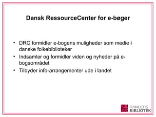 Dansk RessourceCenter for e-bøger ,[object Object],[object Object],[object Object]
