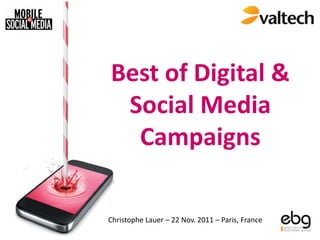 Best of Digital &
 Social Media
  Campaigns

Christophe Lauer – 22 Nov. 2011 – Paris, France
 