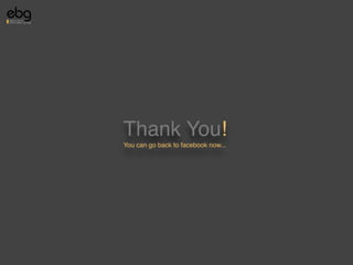 Thank You!
You can go back to facebook now...
 