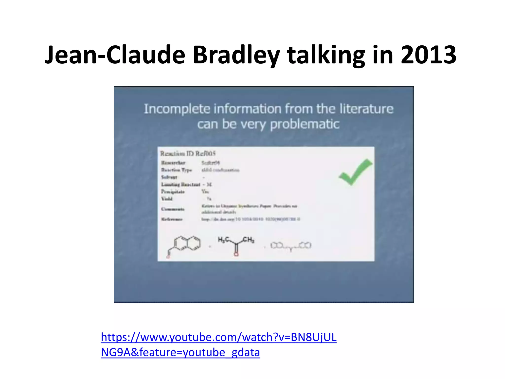 https://www.youtube.com/watch?v=BN8UjUL
NG9A&feature=youtube_gdata
Jean-Claude Bradley talking in 2013
 