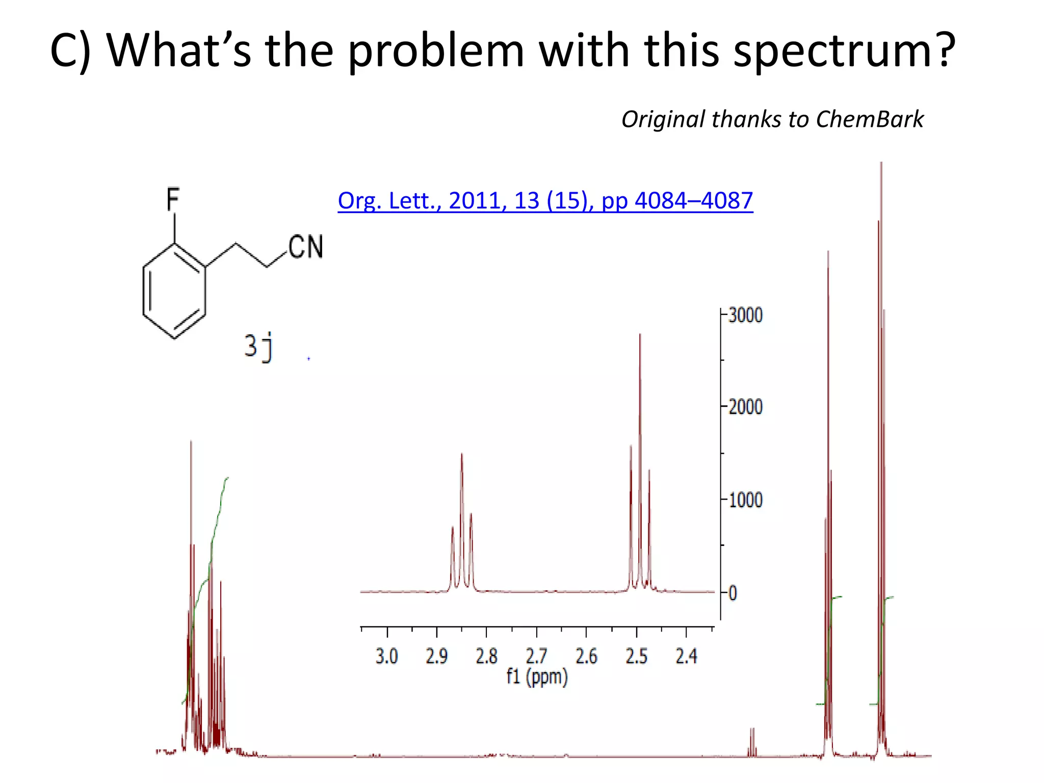 C) What’s the problem with this spectrum?
Org. Lett., 2011, 13 (15), pp 4084–4087
Original thanks to ChemBark
 